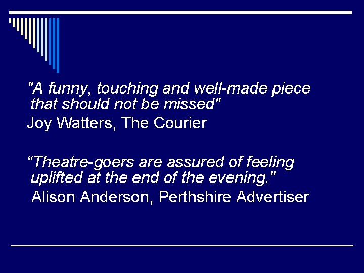 "A funny, touching and well-made piece that should not be missed" Joy Watters, The