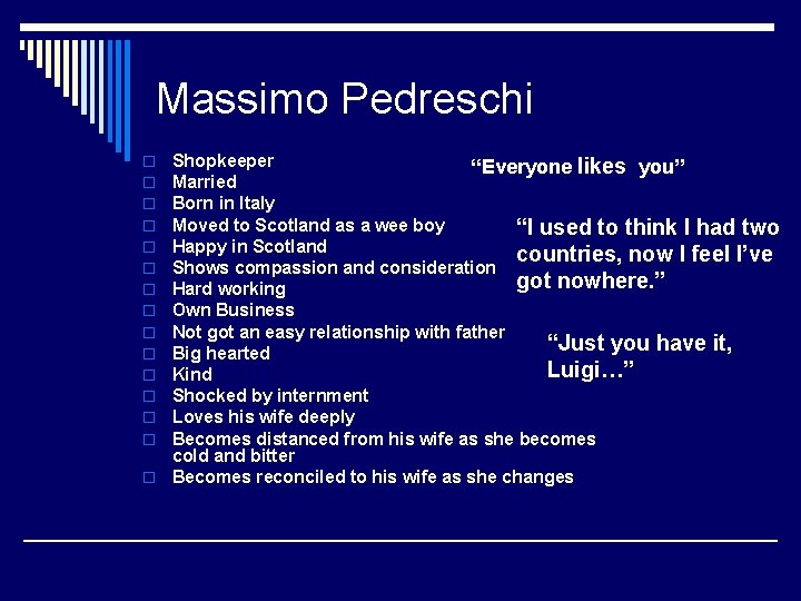 Massimo Pedreschi Shopkeeper “Everyone likes you” Married Born in Italy Moved to Scotland as