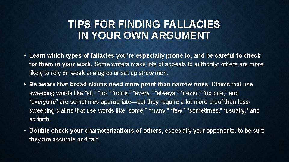 TIPS FOR FINDING FALLACIES IN YOUR OWN ARGUMENT • Learn which types of fallacies