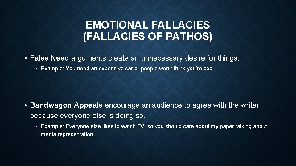 EMOTIONAL FALLACIES (FALLACIES OF PATHOS) • False Need arguments create an unnecessary desire for