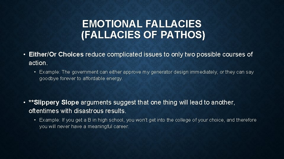 EMOTIONAL FALLACIES (FALLACIES OF PATHOS) • Either/Or Choices reduce complicated issues to only two