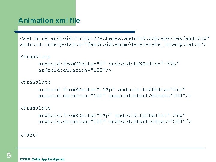 Animation xml file <set mlns: android="http: //schemas. android. com/apk/res/android" android: interpolator="@android: anim/decelerate_interpolator"> <translate android: Animation xml file <set mlns: android="http: //schemas. android. com/apk/res/android" android: interpolator="@android: anim/decelerate_interpolator"> <translate android: