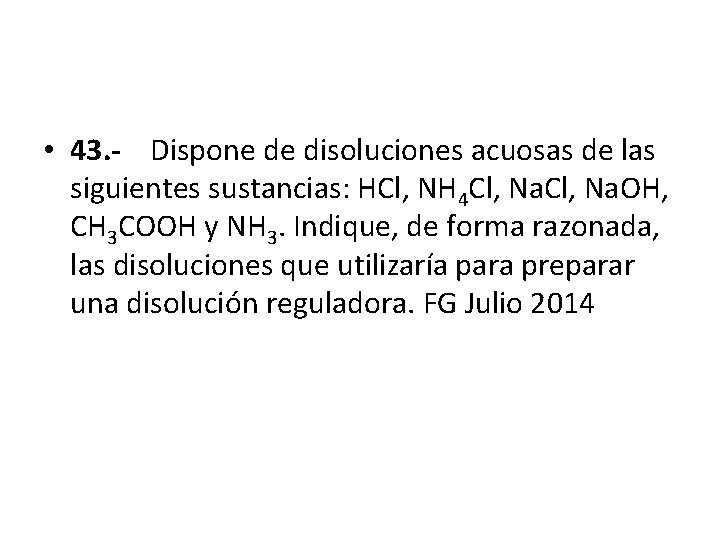  • 43. - Dispone de disoluciones acuosas de las siguientes sustancias: HCl, NH