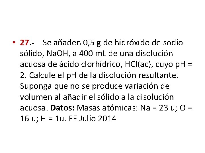  • 27. - Se añaden 0, 5 g de hidróxido de sodio sólido,