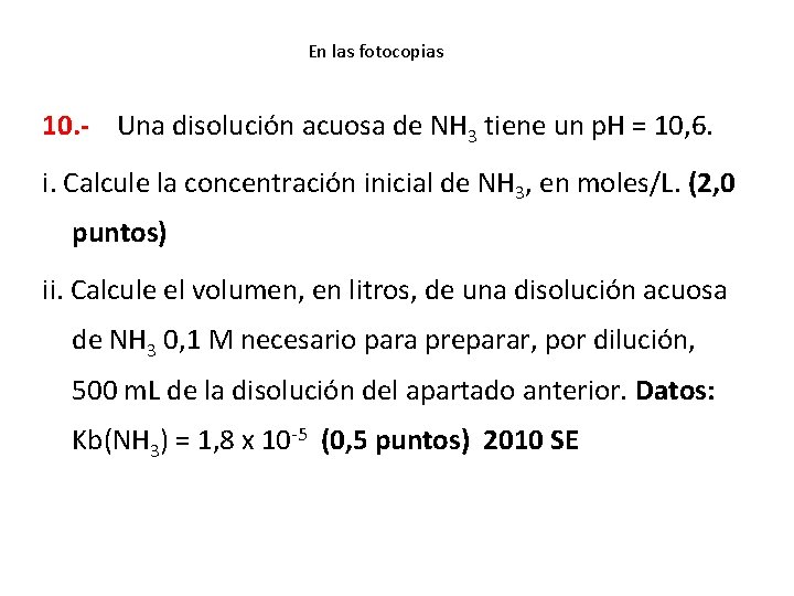 En las fotocopias 10. - Una disolución acuosa de NH 3 tiene un p.