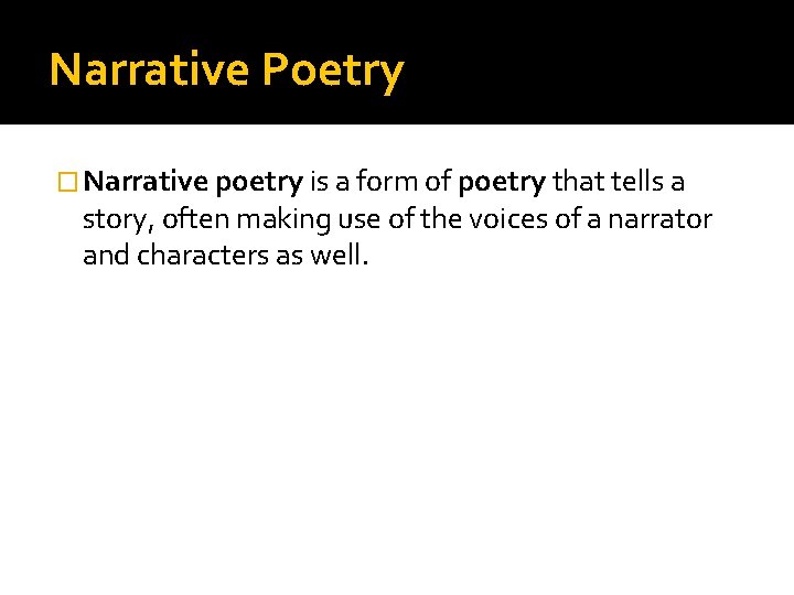 Narrative Poetry � Narrative poetry is a form of poetry that tells a story,