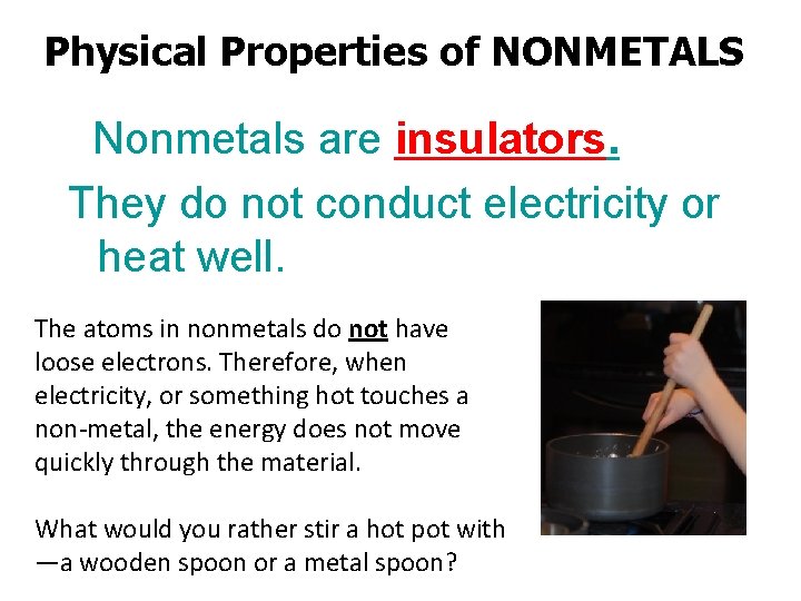 Physical Properties of NONMETALS Nonmetals are insulators. They do not conduct electricity or heat