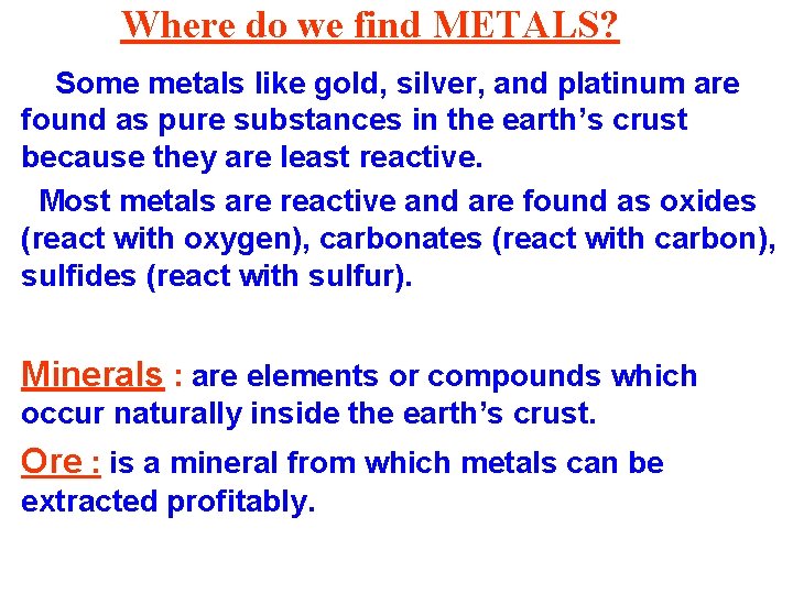 Where do we find METALS? Some metals like gold, silver, and platinum are found