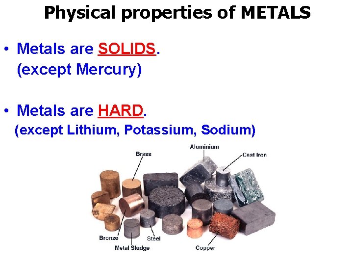 Physical properties of METALS • Metals are SOLIDS. (except Mercury) • Metals are HARD.