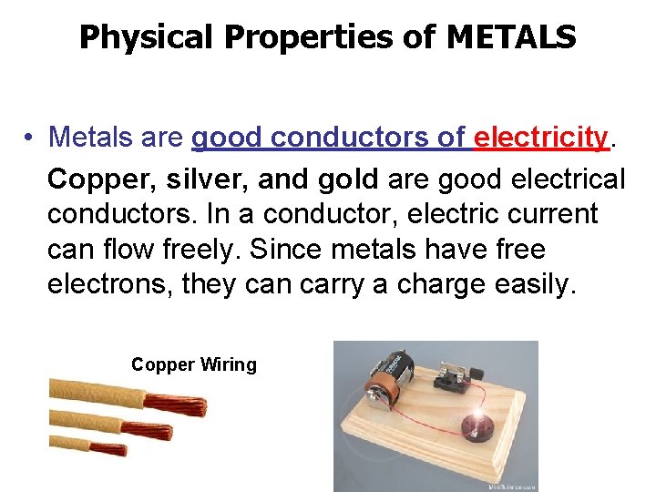 Physical Properties of METALS • Metals are good conductors of electricity. Copper, silver, and