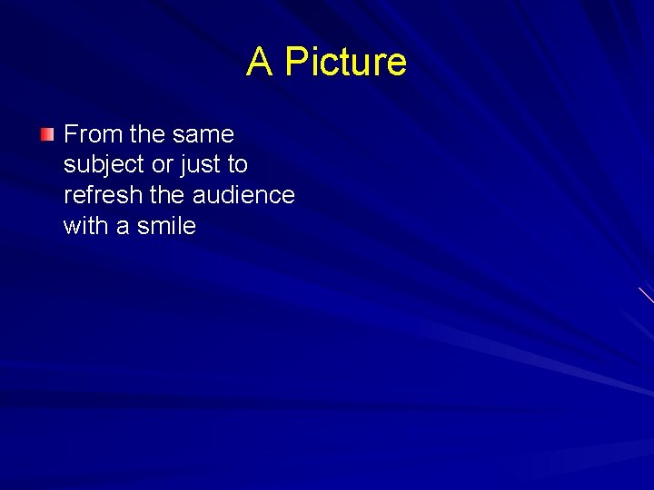 A Picture From the same subject or just to refresh the audience with a