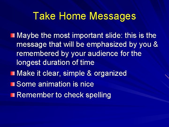 Take Home Messages Maybe the most important slide: this is the message that will