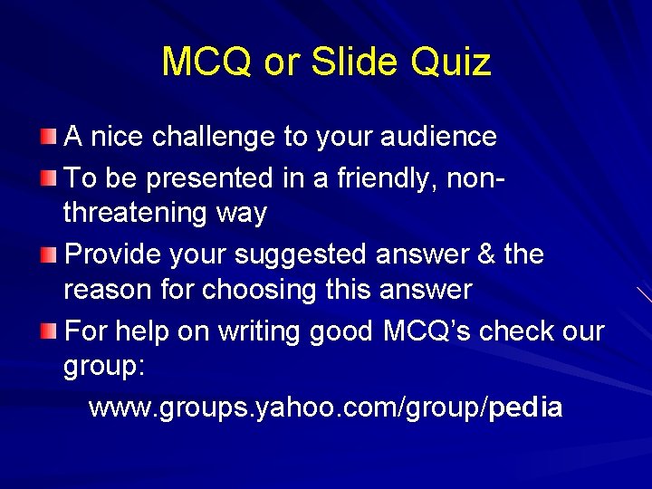 MCQ or Slide Quiz A nice challenge to your audience To be presented in