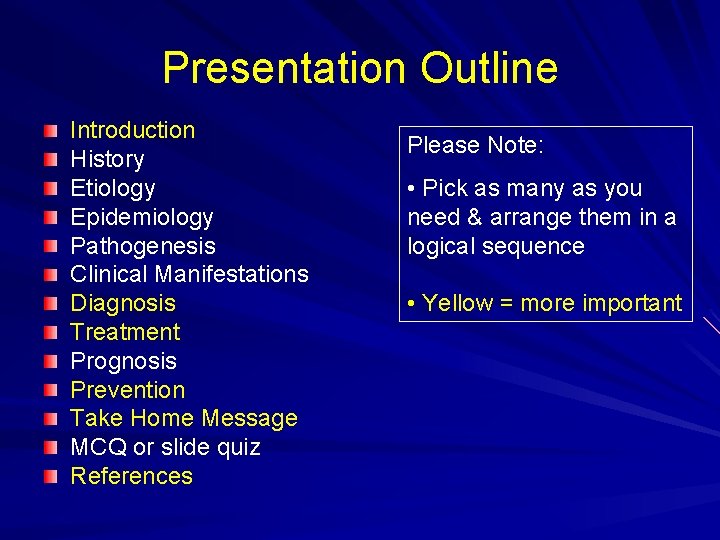 Presentation Outline Introduction History Etiology Epidemiology Pathogenesis Clinical Manifestations Diagnosis Treatment Prognosis Prevention Take