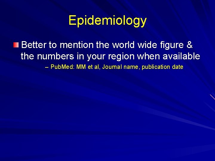 Epidemiology Better to mention the world wide figure & the numbers in your region