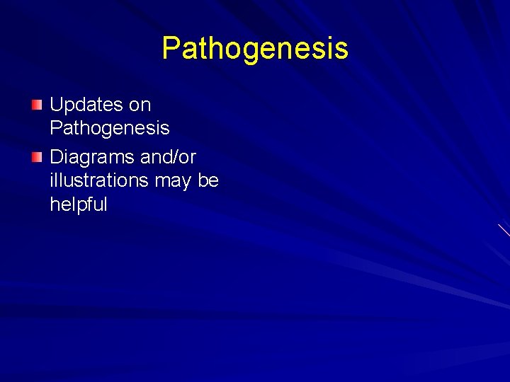 Pathogenesis Updates on Pathogenesis Diagrams and/or illustrations may be helpful 