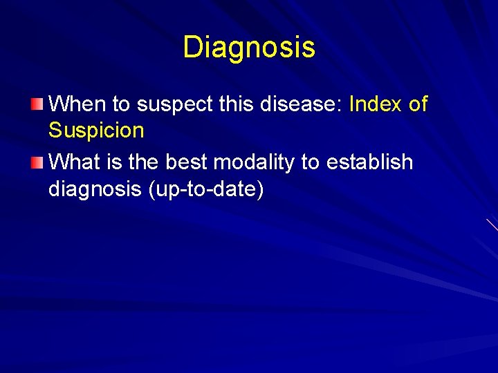 Diagnosis When to suspect this disease: Index of Suspicion What is the best modality