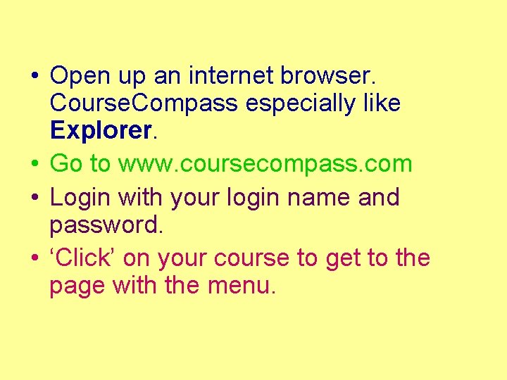  • Open up an internet browser. Course. Compass especially like Explorer. • Go