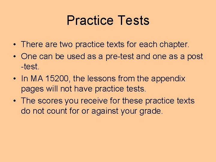 Practice Tests • There are two practice texts for each chapter. • One can