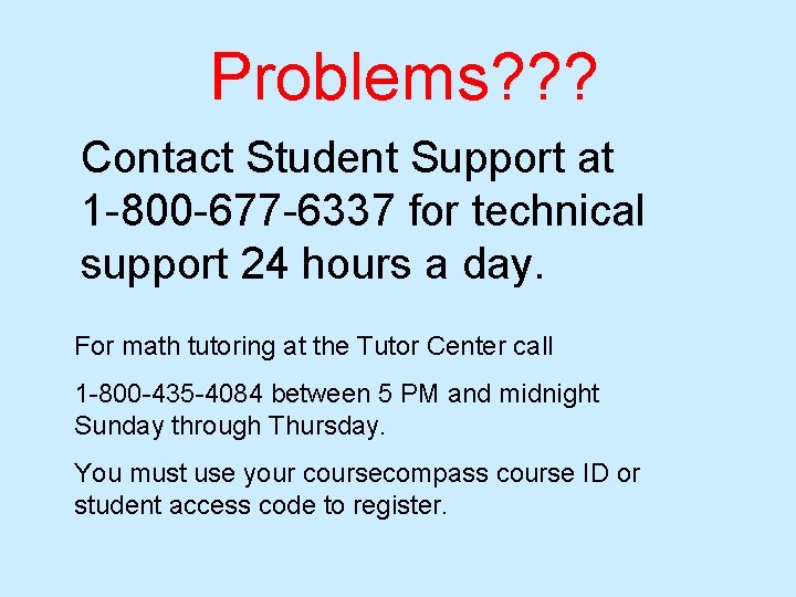 Problems? ? ? Contact Student Support at 1 -800 -677 -6337 for technical support