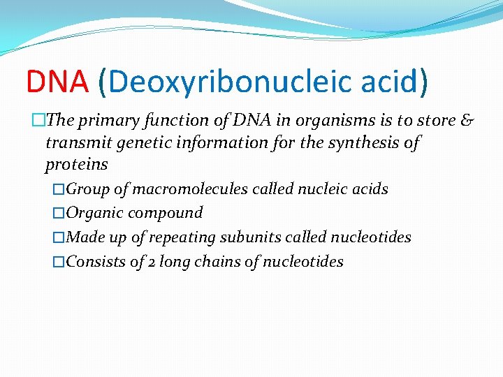 DNA (Deoxyribonucleic acid) �The primary function of DNA in organisms is to store &