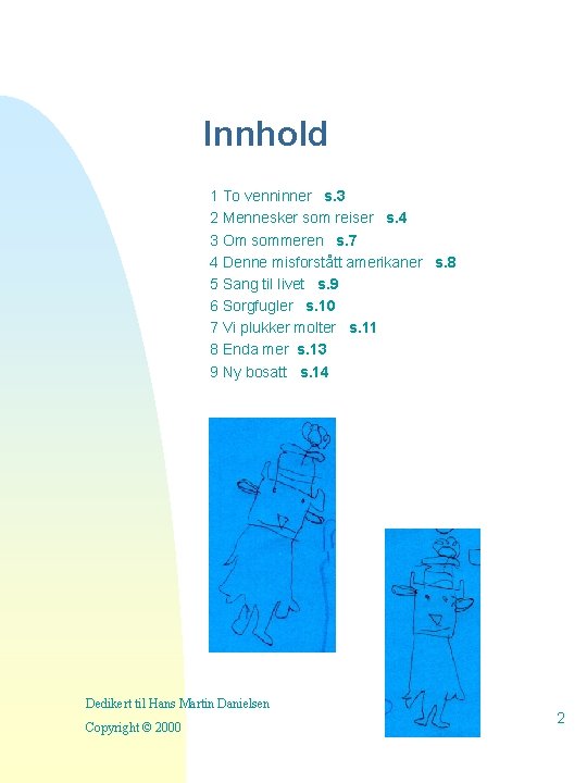 Innhold 1 To venninner s. 3 2 Mennesker som reiser s. 4 3 Om