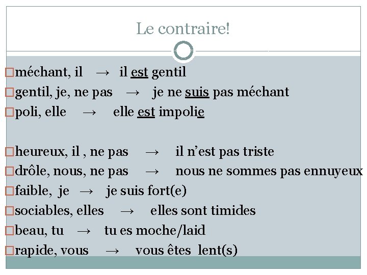 Le contraire! �méchant, il → il est gentil �gentil, je, ne pas → je