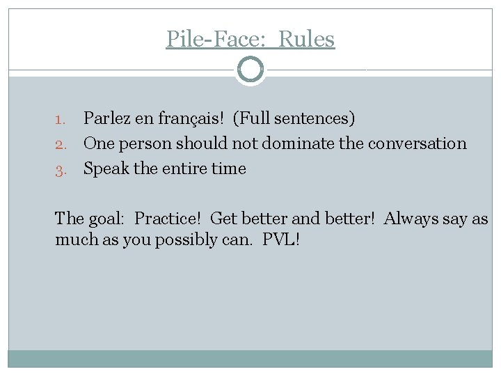 Pile-Face: Rules Parlez en français! (Full sentences) 2. One person should not dominate the