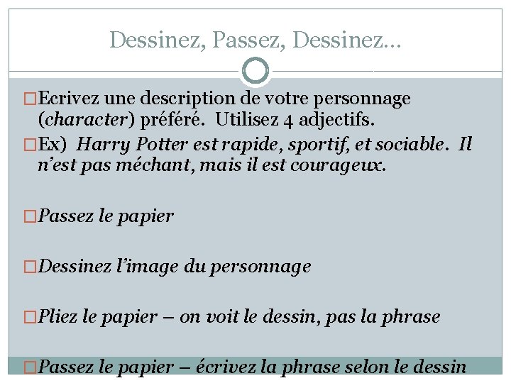 Dessinez, Passez, Dessinez… �Ecrivez une description de votre personnage (character) préféré. Utilisez 4 adjectifs.