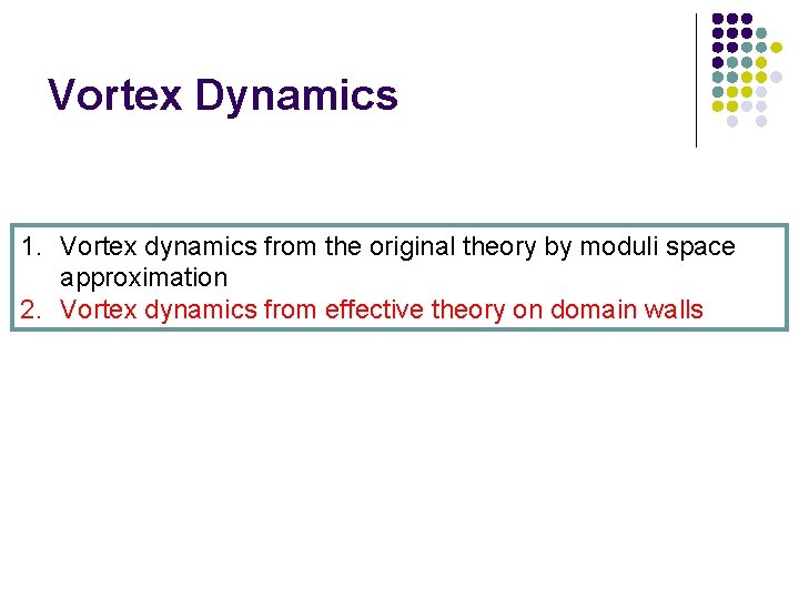 Vortex Dynamics 1. Vortex dynamics from the original theory by moduli space approximation 2.