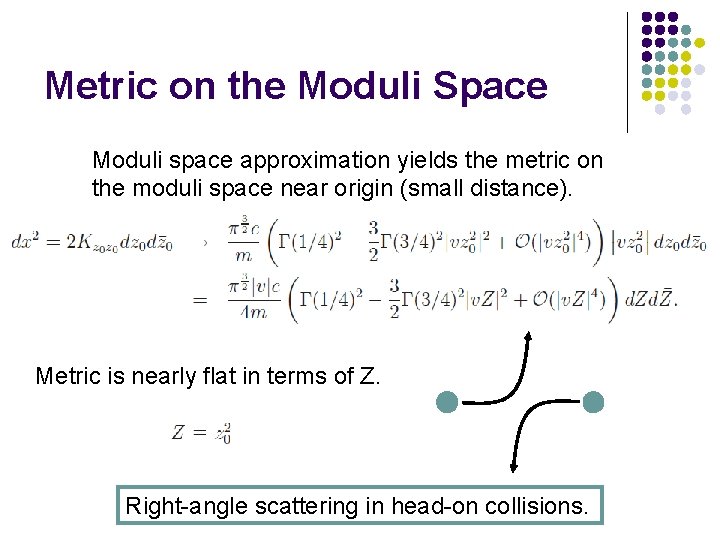 Metric on the Moduli Space Moduli space approximation yields the metric on the moduli