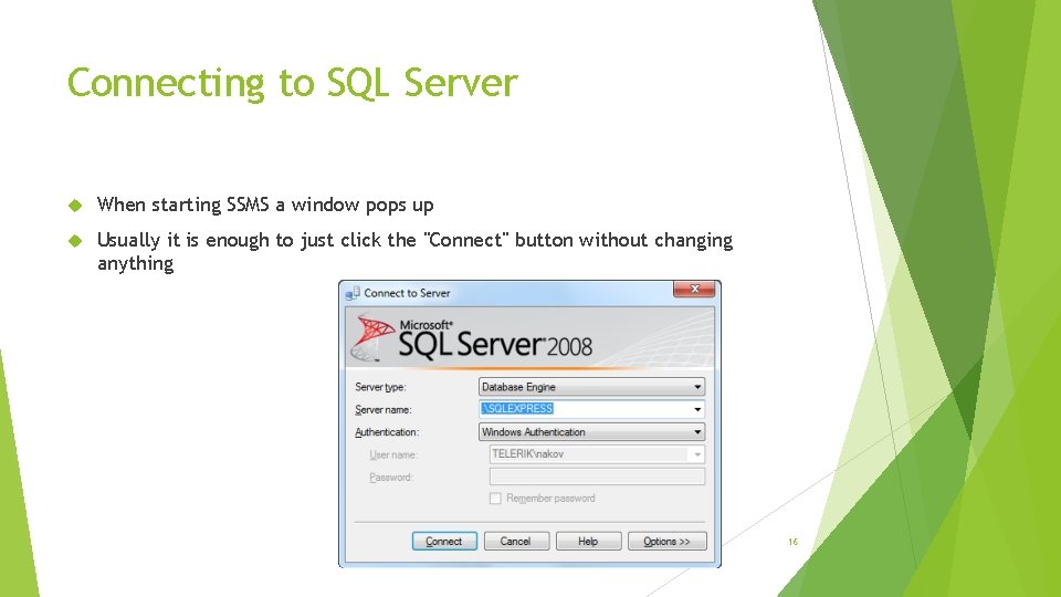 Connecting to SQL Server When starting SSMS a window pops up Usually it is