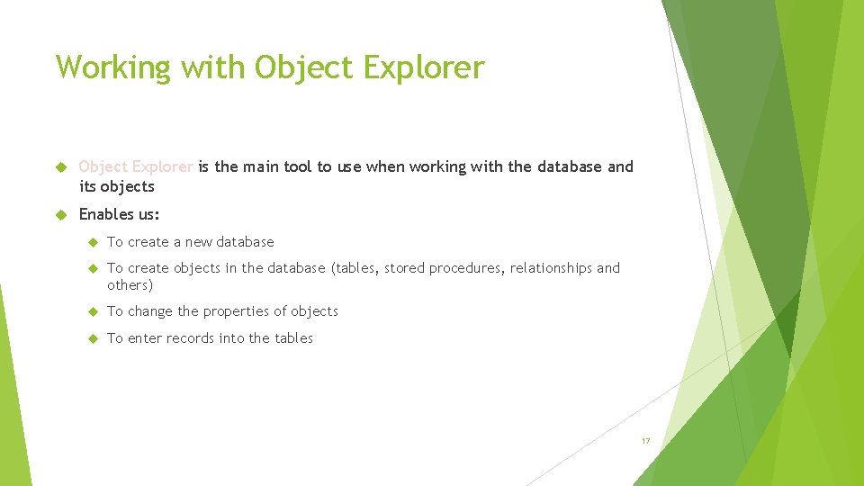 Working with Object Explorer is the main tool to use when working with the