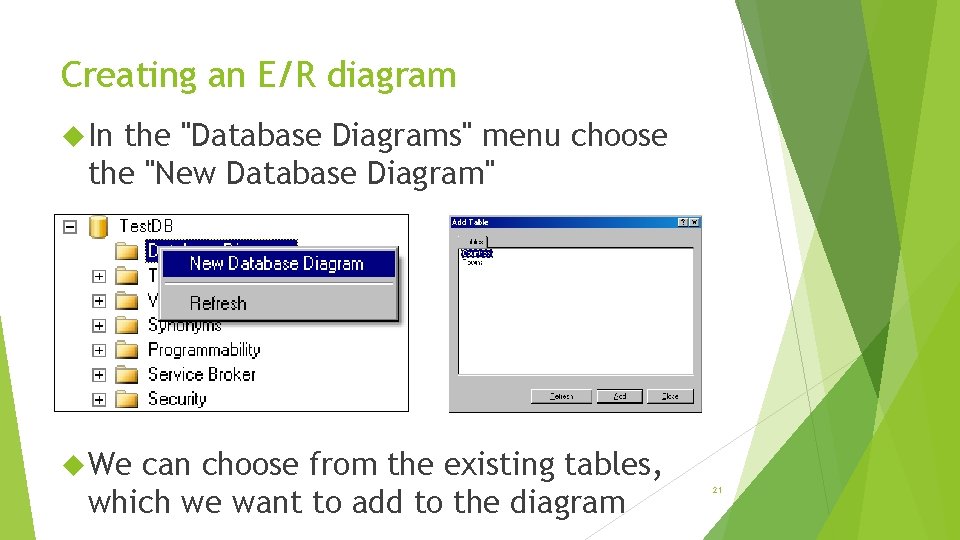 Creating an E/R diagram In the "Database Diagrams" menu choose the "New Database Diagram"