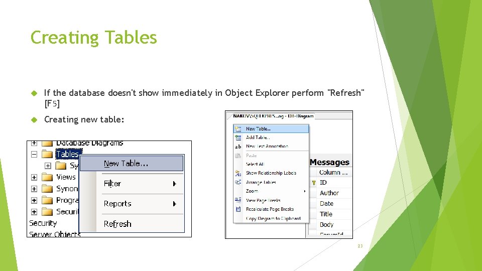 Creating Tables If the database doesn't show immediately in Object Explorer perform "Refresh" [F