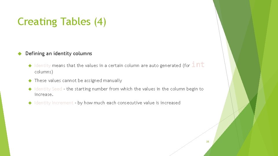 Creating Tables (4) Defining an identity columns int Identity means that the values in