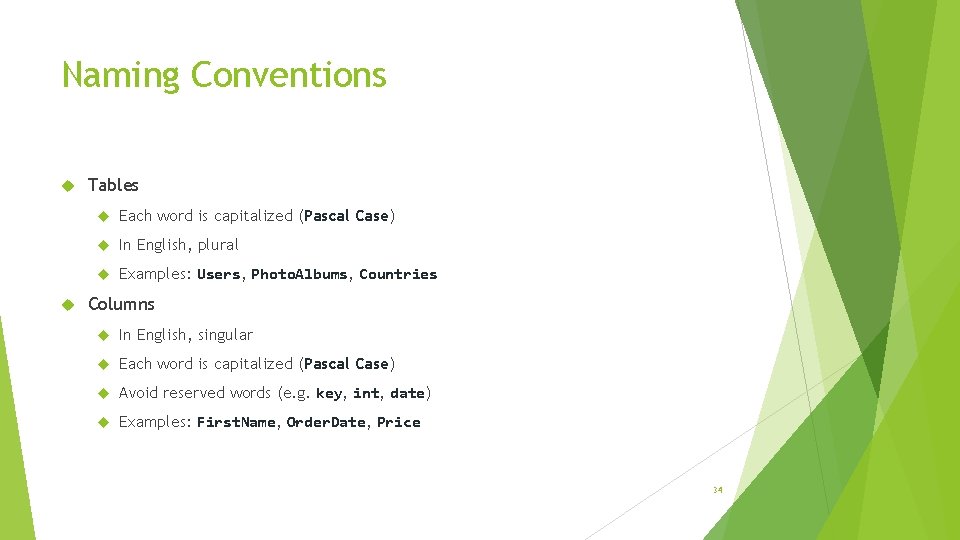 Naming Conventions Tables Each word is capitalized (Pascal Case) In English, plural Examples: Users,