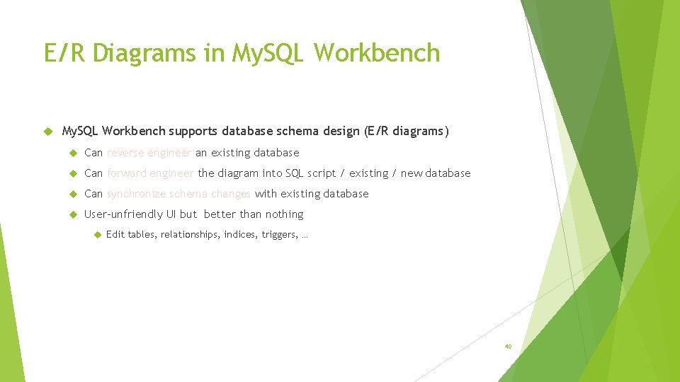 E/R Diagrams in My. SQL Workbench supports database schema design (E/R diagrams) Can reverse