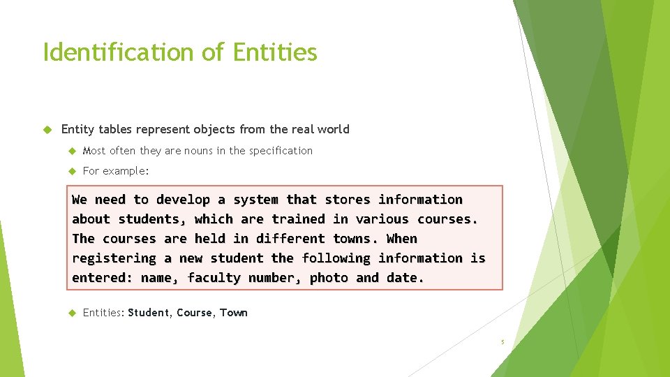 Identification of Entities Entity tables represent objects from the real world Most often they