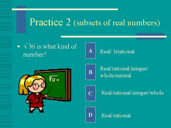 Practice 2 (subsets of real numbers) w 36 is what kind of number? A