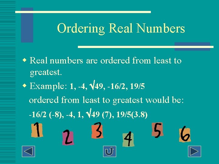 Ordering Real Numbers w Real numbers are ordered from least to greatest. w Example: