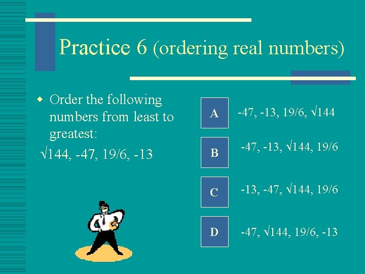 Practice 6 (ordering real numbers) w Order the following numbers from least to greatest: