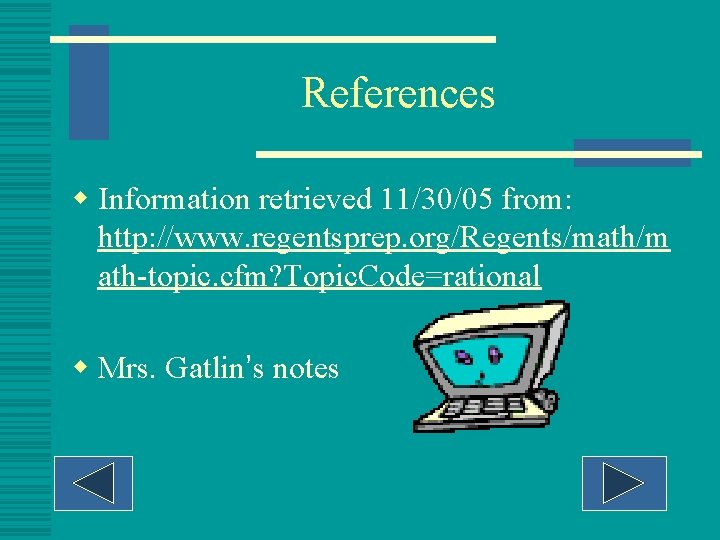 References w Information retrieved 11/30/05 from: http: //www. regentsprep. org/Regents/math/m ath-topic. cfm? Topic. Code=rational