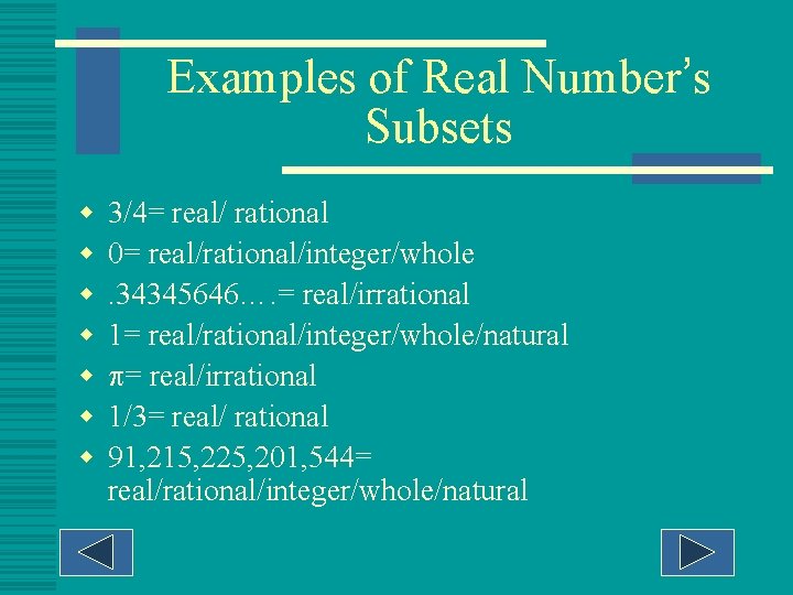 Examples of Real Number’s Subsets w w w w 3/4= real/ rational 0= real/rational/integer/whole.