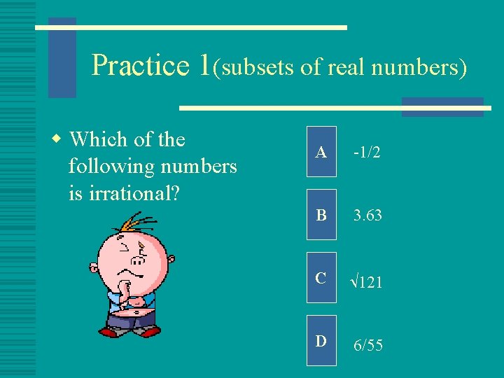 Practice 1(subsets of real numbers) w Which of the following numbers is irrational? A