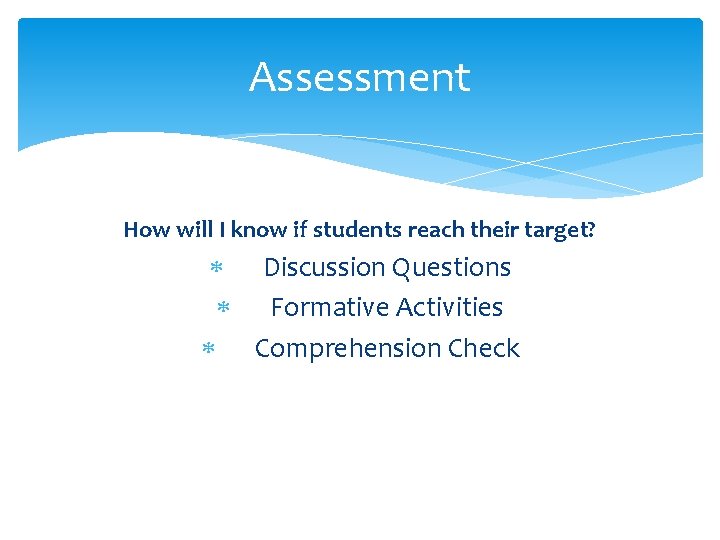 Assessment How will I know if students reach their target? Discussion Questions Formative Activities