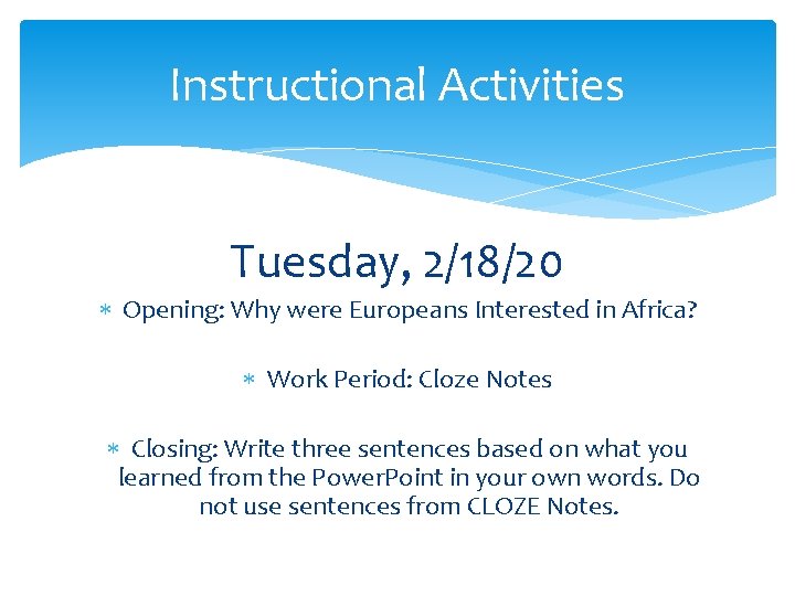 Instructional Activities Tuesday, 2/18/20 Opening: Why were Europeans Interested in Africa? Work Period: Cloze
