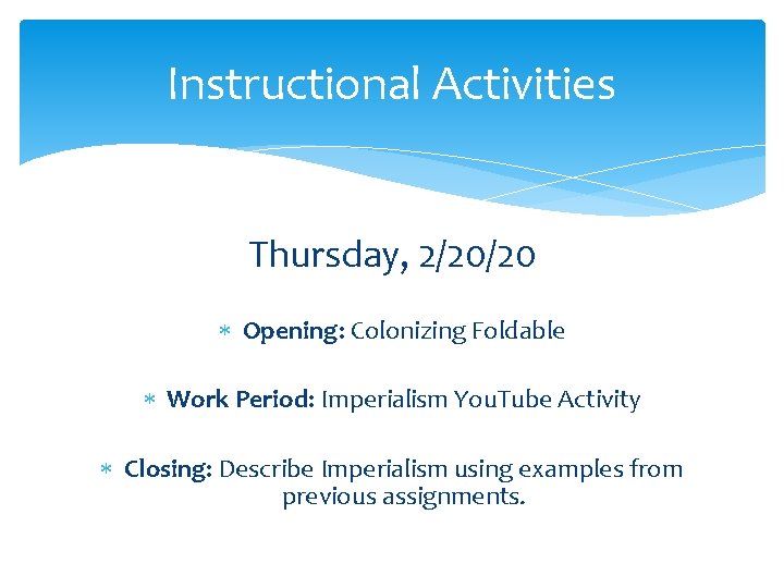 Instructional Activities Thursday, 2/20/20 Opening: Colonizing Foldable Work Period: Imperialism You. Tube Activity Closing: