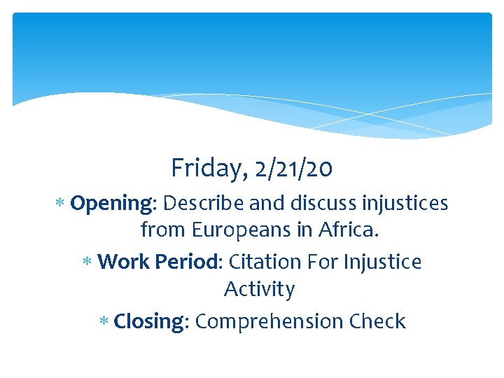 Friday, 2/21/20 Opening: Describe and discuss injustices from Europeans in Africa. Work Period: Citation