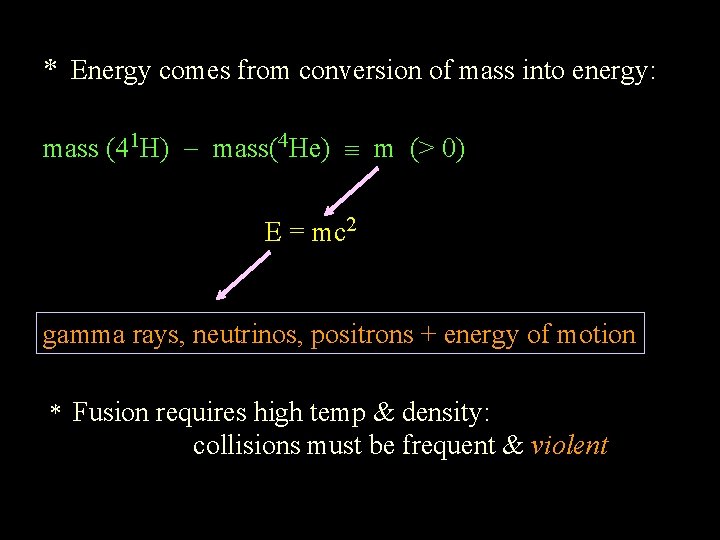 * Energy comes from conversion of mass into energy: mass (41 H) mass(4 He)